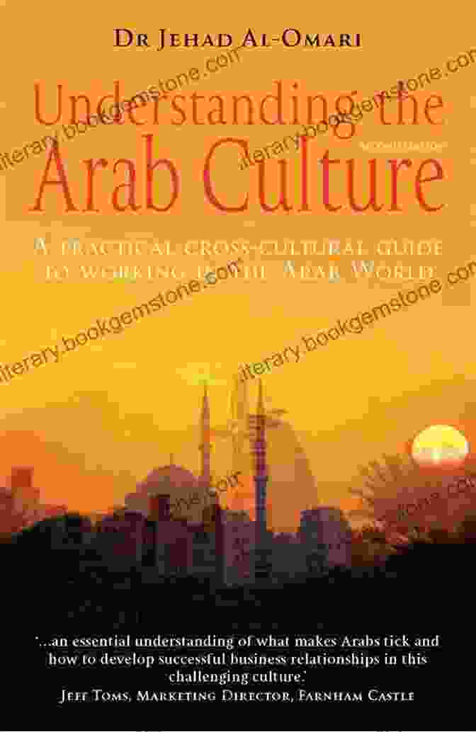 Arabian Communication Understanding The Arab Culture 2nd Edition: A Practical Cross Cultural Guide To Working In The Arab World