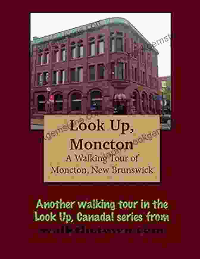 CN Station A Walking Tour Of Moncton New Brunswick (Look Up Canada Series)