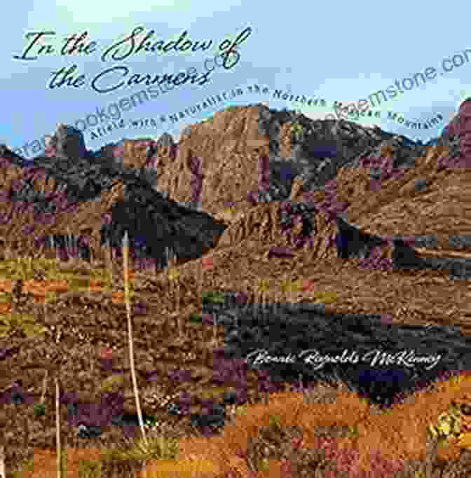 Grover Murray Observing Wildlife In The Mountains Of Northern Mexico In The Shadow Of The Carmens: Afield With A Naturalist In The Northern Mexican Mountains (Grover E Murray Studies In The American Southwest)