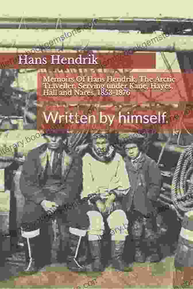 Portrait Of Hans Hendrik, A Seasoned Arctic Traveler Memoirs Of Hans Hendrik The Arctic Traveller Serving Under Kane Hayes Hall And Nares 1853 1876: Written By Himself