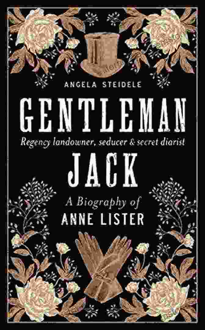 Shibden Hall Gentleman Jack: A Biography Of Anne Lister Regency Landowner Seducer And Secret Diarist