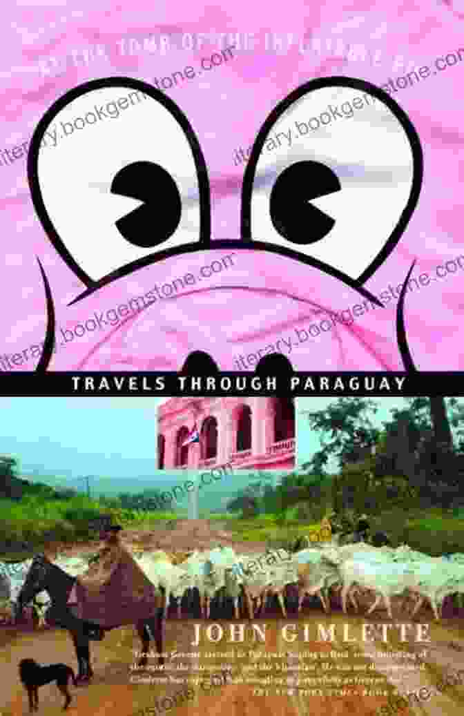 Travels Through Paraguay Vintage Departures At The Tomb Of The Inflatable Pig: Travels Through Paraguay (Vintage Departures)