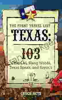 The Funny Travel List Texas: 103 Slang Words Texas Speak And Sayin S: A Comical Language Dictionary Of The Lone Star State