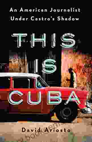 This Is Cuba: An American Journalist Under Castro S Shadow