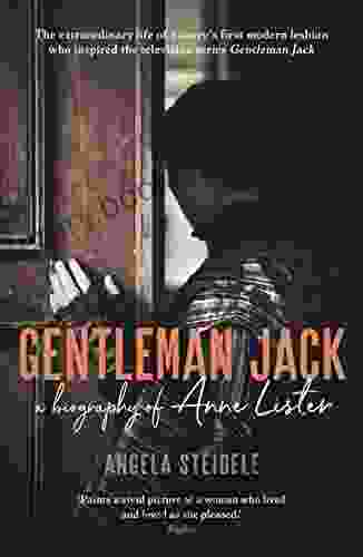 Gentleman Jack: A Biography Of Anne Lister Regency Landowner Seducer And Secret Diarist