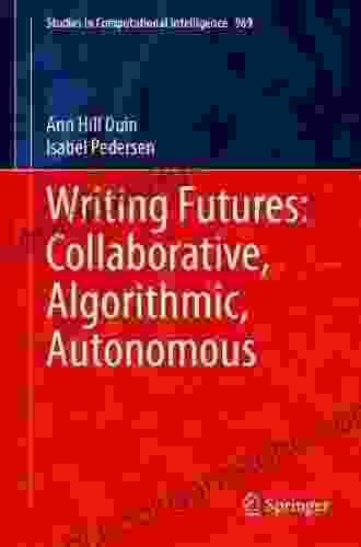 Writing Futures: Collaborative Algorithmic Autonomous (Studies In Computational Intelligence 969)