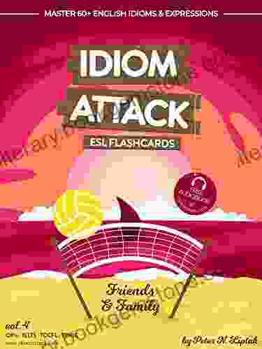 Idiom Attack 1: Friends Family ESL Flashcards For Everyday Living Vol 4: ~ Settling In For The Long Haul Master 60+ English Idioms Expressions 1: ESL Flashcards For Everyday Living)