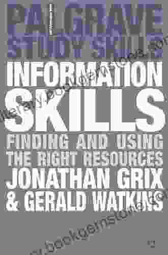 Information Skills: Finding And Using The Right Resources (Bloomsbury Study Skills)