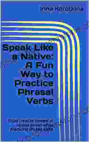 Speak Like A Native: A Fun Way To Practice Phrasal Verbs