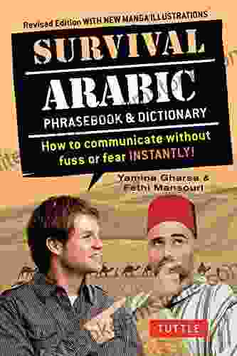 Survival Arabic Phrasebook Dictionary: How To Communicate Without Fuss Or Fear INSTANTLY (Arabic Phrasebook Dictionary) Completely Revised And Expanded New Manga Illustrations (Survival Series)