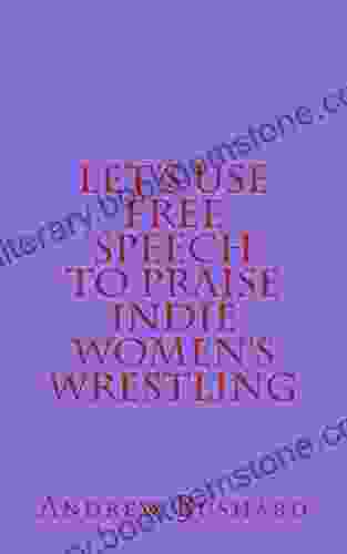Let S Use Free Speech To Praise Indie Women S Wrestling
