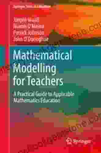 Mathematical Modelling For Teachers: A Practical Guide To Applicable Mathematics Education (Springer Texts In Education)