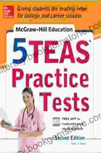 McGraw Hill Education 5 TEAS Practice Tests 2nd Edition (Mcgraw Hill S 5 Teas Practice Tests)