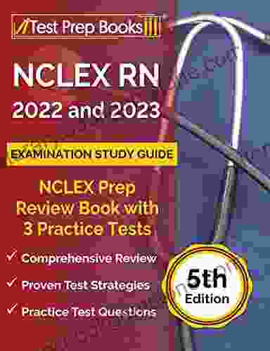 NCLEX RN 2024 And 2024 Examination Study Guide: NCLEX Prep Review With 3 Practice Tests: 5th Edition