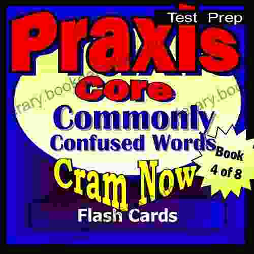 PRAXIS Core Prep Test WORDS COMMONLY CONFUSED Flash Cards CRAM NOW PRAXIS Core Exam Review Study Guide (Cram Now PRAXIS Core Study Guide 5)