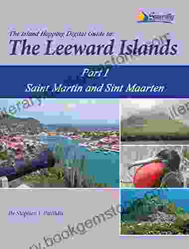 The Island Hopping Digital Guide To The Leeward Islands Part I Saint Martin And Sint Maarten