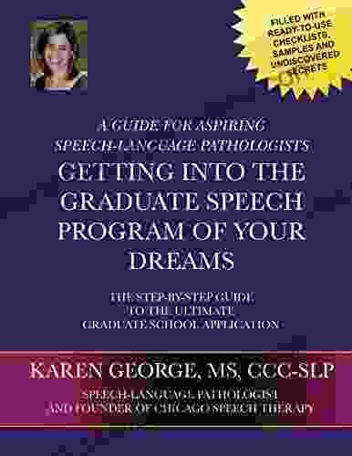 Getting Into The Graduate Speech Program Of Your Dreams: The Step By Step Guide To The Ultimate Graduate School Application