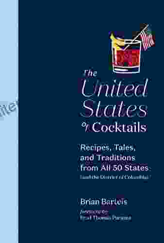 The United States Of Cocktails: Recipes Tales And Traditions From All 50 States (and The District Of Columbia)