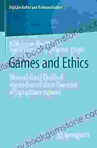 Games And Ethics: Theoretical And Empirical Approaches To Ethical Questions In Digital Game Cultures (Digitale Kultur Und Kommunikation 7)
