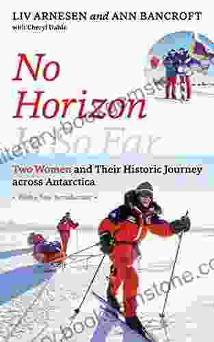 No Horizon Is So Far: Two Women And Their Historic Journey Across Antarctica