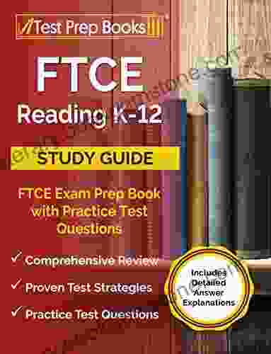 FTCE Reading K 12 Study Guide: FTCE Exam Prep With Practice Test Questions: Includes Detailed Answer Explanations