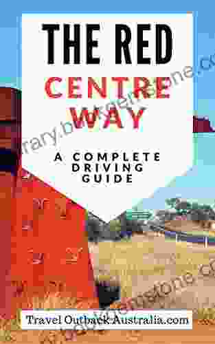 The Red Centre Way Guide: A Complete Driving Sightseeing Guide