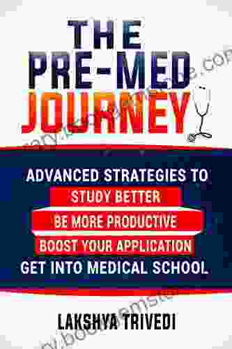 The Pre Med Journey: Advanced Strategies To Get Into Medical School