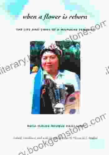 When A Flower Is Reborn: The Life And Times Of A Mapuche Feminist