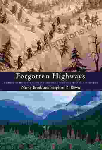 Forgotten Highways: Wilderness Journeys Down The Historic Trails Of The Canadian Rockies